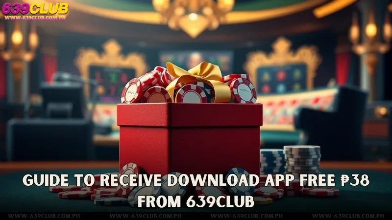 Guide to Receive 639CLUB Download App Free ₱38